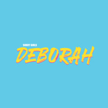 Sorry Girls - "Deborah"