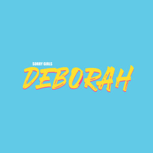 Sorry Girls - "Deborah"
